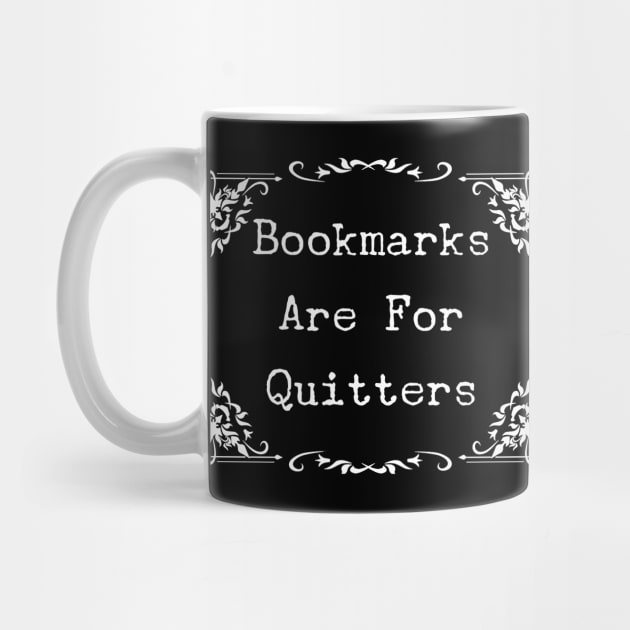 Bookmarks Are For Quitters T-Shirt - Awesome Book Lover Gift by Ilyashop